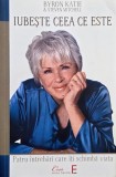 Iubeste ceea ce este. Patru intrebari care iti schimba viata - Byron Katie, Steven Mitchell