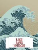 Kanji Paper Notebook: Practice Writing Japanese Genkouyoushi Symbols &amp; Kana Characters. Learn How to Write Hiragana, Katakana and Genkoyoshi