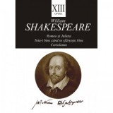 Opere XIII. Romeo si Julieta. Totu-i bine cand se sfarseste bine. Coriolanus - William Shakespeare, George Volceanov