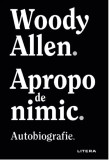 Apropo de nimic | Woody Allen, 2021, Litera