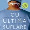 Cu ultima suflare