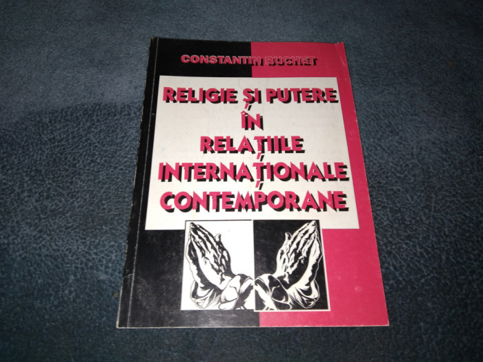 CONSTANTIN BUCHET - RELIGIE SI PUTERE IN RELATIILE INTERNATIONALE CONTEMPORANE