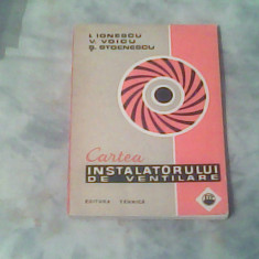 Cartea instalatorului de ventilatie-I.Ionescu,V.Voicu,S.Stoenescu