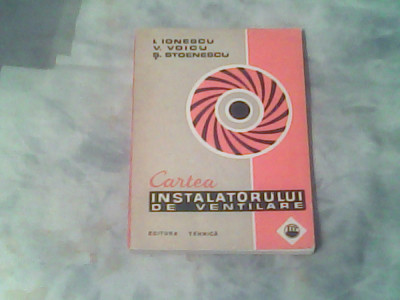 Cartea instalatorului de ventilatie-I.Ionescu,V.Voicu,S.Stoenescu foto