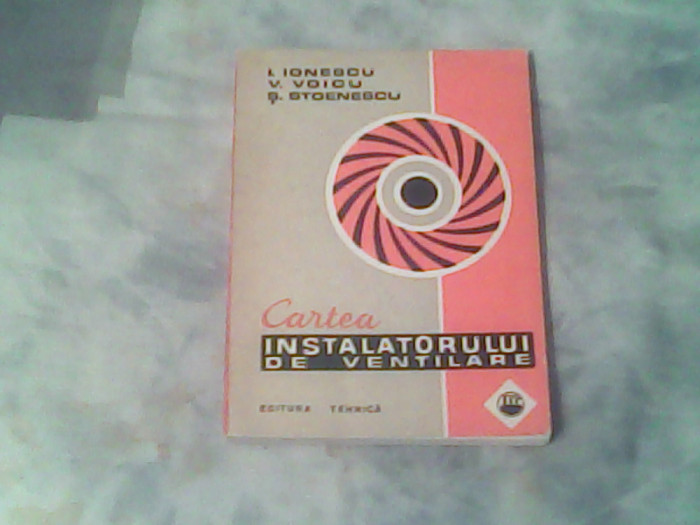 Cartea instalatorului de ventilatie-I.Ionescu,V.Voicu,S.Stoenescu