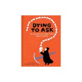 Dying to Ask: 38 Questions from Kids about Death