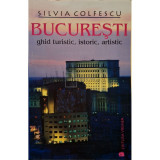 Silvia Colfescu - Bucuresti - Ghid turistic, istoric, artistic (Editia: 2006)