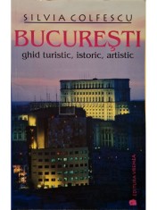 Silvia Colfescu - Bucuresti - Ghid turistic, istoric, artistic (Editia: 2006) foto