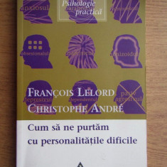 Francois Lelord - Cum sa ne purtam cu personalitatile dificile