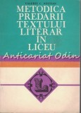 Cumpara ieftin Metodica Predarii Textului Literar in Liceu - Valeriu Nestian, Didactica si Pedagogica, 1982, Pedagogie, Romana