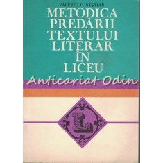 Metodica Predarii Textului Literar In Liceu - Valeriu C. Nestian