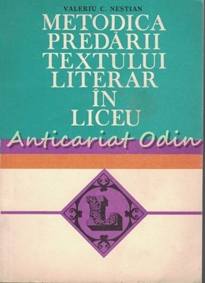 Metodica Predarii Textului Literar In Liceu - Valeriu C. Nestian foto