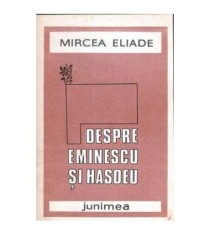 Mircea Eliade - Despre Eminescu si Hasdeu - 103860