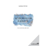 Az irodalom &iacute;g&eacute;rete - Tanulm&aacute;nyok 1998-2023 - Szir&aacute;k P&eacute;ter