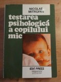 Testarea psihologica a copilului mic- Nicolae Mitrofan