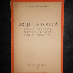 C. RADULESCU MOTRU - LECTII DE LOGICA. LOGICA GENETICA / METODOLOGIA... (1943)