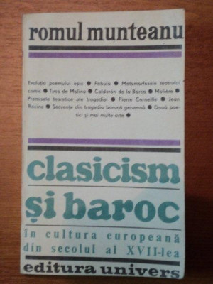 CLASICISM SI BAROC IN CULTURA EUROPEANA DIN SEC.AL XVII-LEA,PARTEA A 3-A de ROMUL MUNTEANU,BUC.1985 foto