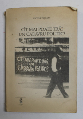 CIT MAI POATE TRAI UN CADAVRU POLITIC ? de VICTOR FRUNZA , 1990 foto