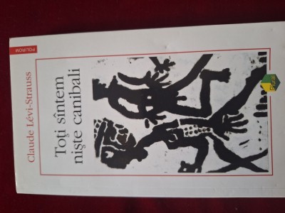 Toti suntem niste canibali &amp;ndash; Claude Levi-Strauss foto