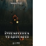 Intoarcerea vrajitoarei. Volumul 1 - Ioana Trif