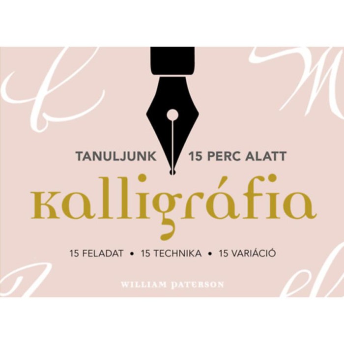 Kalligr&aacute;fia. 15 feladat, 15 technika, 15 vari&aacute;ci&oacute; - William Paterson