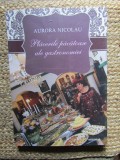 Placerile pacatoase ale gastronomiei - Aurora Nicolau CU DEDICATIE SI AUTOGRAF