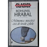 Bohumil Hrabal - Minunea noastră cea de toate zilele (Univers, 2000)