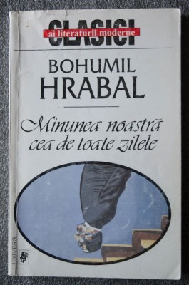 Bohumil Hrabal - Minunea noastră cea de toate zilele (Univers, 2000) foto