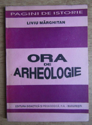 Liviu Marghitan - Ora de arheologie cu dedicatia autorului foto