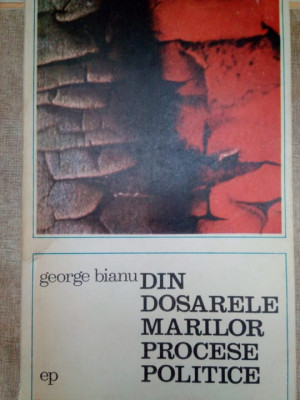 George Bianu - Din dosarele marilor procese politice (1972) foto