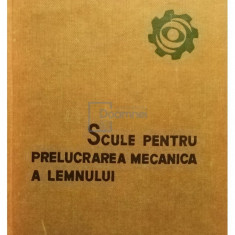 Ion Florescu - Scule pentru prelucrarea mecanica a lemnului (editia 1964)