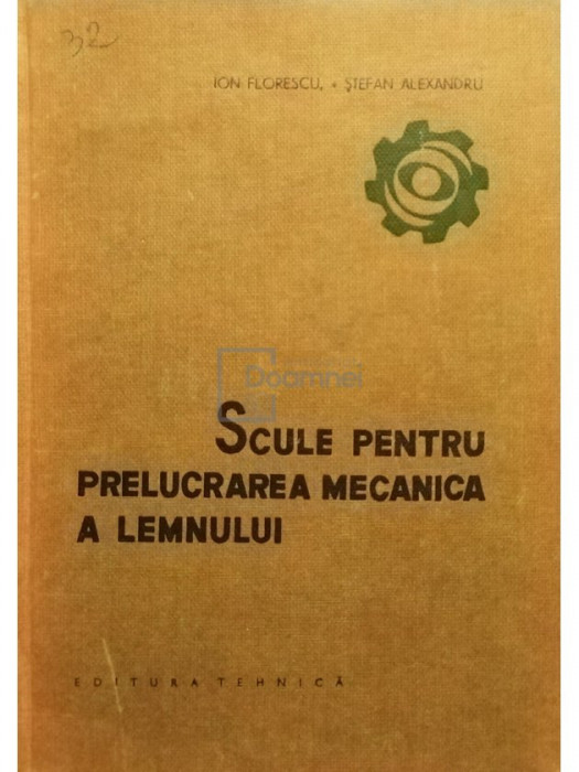 Ion Florescu - Scule pentru prelucrarea mecanica a lemnului (editia 1964)