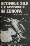 Ultimele zile ale fascismului in Europa - Jacques de Launay