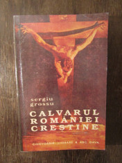 Sergiu Grossu-Calvarul Romaniei crestine foto