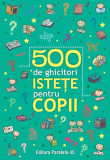 500 de ghicitori istețe pentru copii - Paperback - Paralela 45