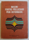 MASINI PENTRU PRELUCRARI PRIN DEFORMARE de V . TABARA si I. TUREAC , 1984 ,