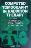COMPUTED TOMOGRAPHY IN RADIATION THERAPY-C. CLIFTON LING, CHARLES C. ROGERS, ROBERT J. MORTON