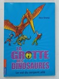 LA GROTTE DES DINOSAURES , LE VOL DU SERPENT AILE par REX STONE , 2009