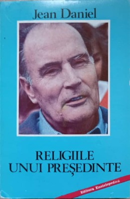 RELIGIILE UNUI PRESEDINTE. PRIVIRE ASUPRA AVENTURILOR MITTERRANDISMULUI-JEAN DANIEL-217212 foto