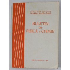 BULETIN DE FIZICA SI CHIMIE , ANUL V , VOLUMUL V , 1981