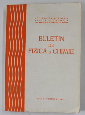 BULETIN DE FIZICA SI CHIMIE , ANUL V , VOLUMUL V , 1981 foto