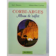CORBI - ARGES , ALBUM DE SUFLET de ION I. ILINESCU si IULIANA - ALINA I . SERBAN , 2008