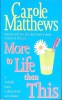 MORE TO LIFE THAN THIS-CAROLE MATTHEWS-266955