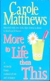 MORE TO LIFE THAN THIS-CAROLE MATTHEWS-266955