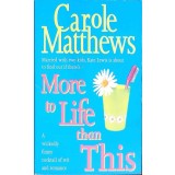 MORE TO LIFE THAN THIS-CAROLE MATTHEWS-330350