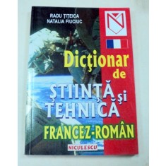DICTIONAR DE STIINTA SI TEHNICA FRANCEZ-ROMAN-RADU TITEICA,NATALIA FIUCIUC