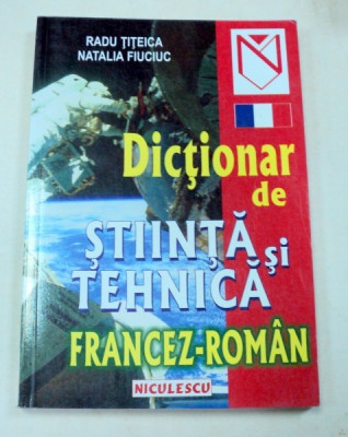 DICTIONAR DE STIINTA SI TEHNICA FRANCEZ-ROMAN-RADU TITEICA,NATALIA FIUCIUC foto