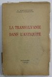 LA TRANSYLVANIE DANS L &#039;ANTIQUITE par C. DAICOVICIU , 1945 , PREZINTA SUBLINIERI SI HALOURI DE APA