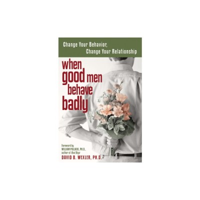 When Good Men Behave Badly: Change Your Behavior, Change Your Relationship foto
