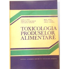 TOXICOLOGIA PRODUSELOR ALIMENTARE de GAVRILA POPA, CONSTANTIN APOSTOL, VITALIE TEODORU, 1986
